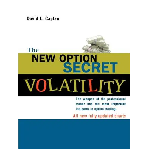 The New Option Secret - Volatility: The Weapon of the Professional Trader and the Most Important Indicator in Option Trading