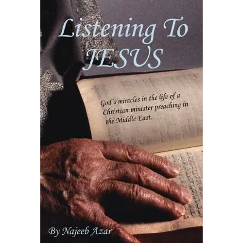 Listening To Jesus: God's miracles in the life of a Christian minister preaching in the Middle East.