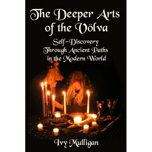 The Deeper Arts of the Volva: Self-Discovery Through Ancient Paths in the Modern World