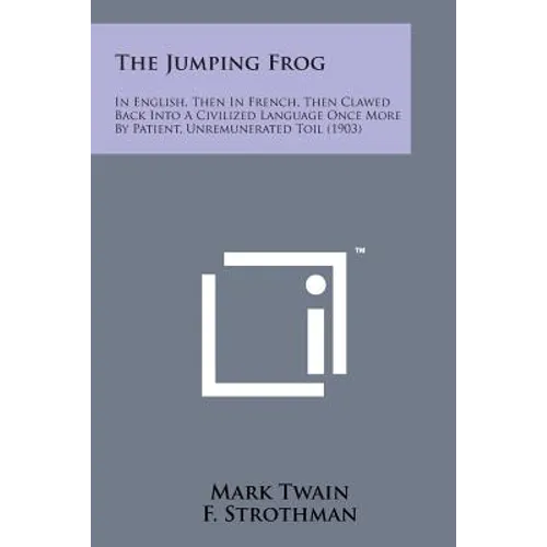 The Jumping Frog: In English, Then in French, Then Clawed Back Into a Civilized Language Once More by Patient, Unremunerated Toil (1903)