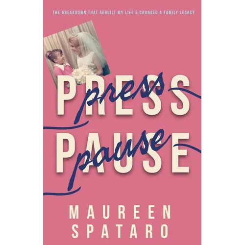 Press Pause: The Breakdown that Rebuilt My Life and Changed a Family Legacy