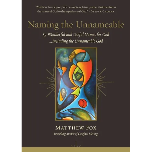Naming the Unnameable: 89 Wonderful and Useful Names for God ...Including the Unnameable God