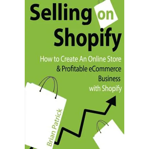 Selling on Shopify: How to Create an Online Store & Profitable eCommerce Busines