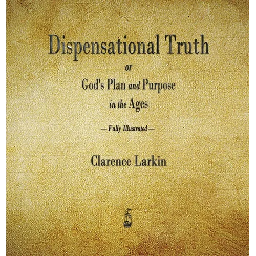 Dispensational Truth or God's Plan and Purpose in the Ages