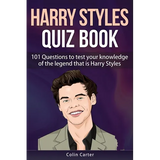 Harry Styles Quiz Book: 101 Questions To Test Your Knowledge Of The Legend That Is Harry Styles