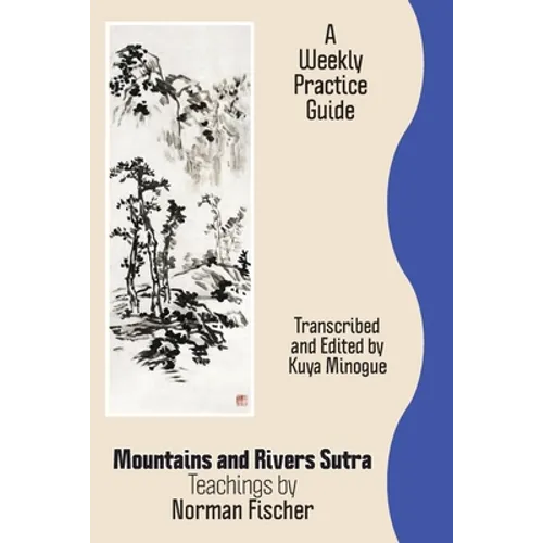 Mountains and Rivers Sutra: Teachings by Norman Fischer / A Weekly Practice Guide