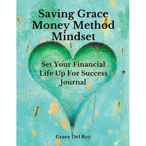 Saving Grace Money Method Mindset: Set Your Financial Life Up For Success Journal