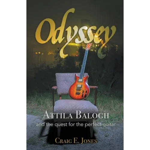 Odyssey: Attila Balogh and the Quest for the Perfect Guitar