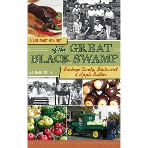 A Culinary History of the Great Black Swamp: Buckeye Candy, Bratwurst & Apple Butter