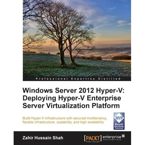 Windows Server 2012 Hyper-V: Deploying the Hyper-V Enterprise Server Virtualization Platform