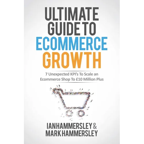 2025 Ultimate Guide To E-commerce Growth: 7 Unexpected KPIs To Scale An E-commerce Shop To $10 Million Plus