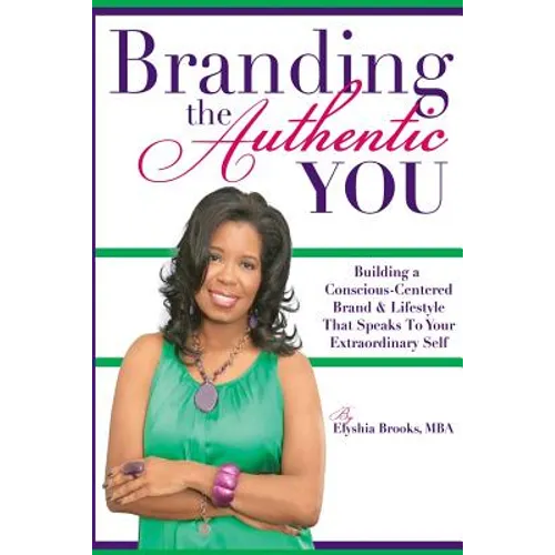 Branding The Authentic "You": Building a Conscious-Centered Brand & Lifestyle that Speaks to Your Extraordinary Self