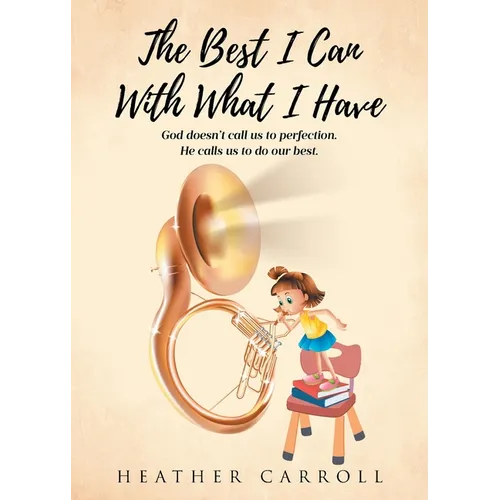 The Best I Can With What I Have: God doesn't call us to perfection. He calls us to do our best.