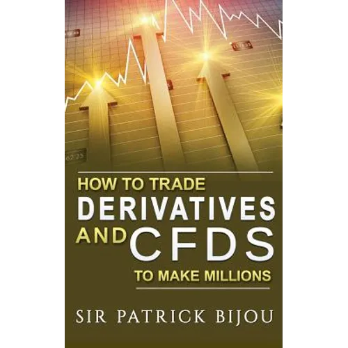 How To Trade Derivatives And CFDs To Make Millions