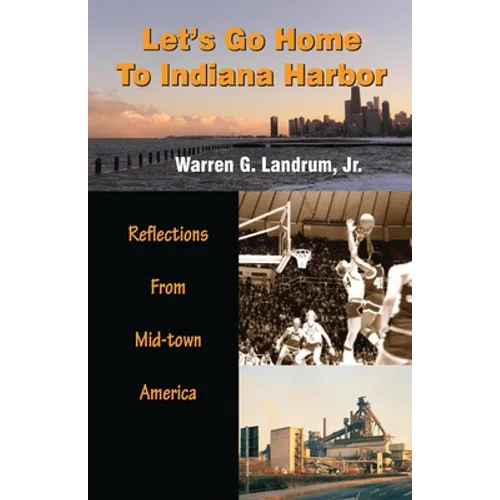 Let's Go Home To Indiana Harbor: Reflections From Mid-Town America