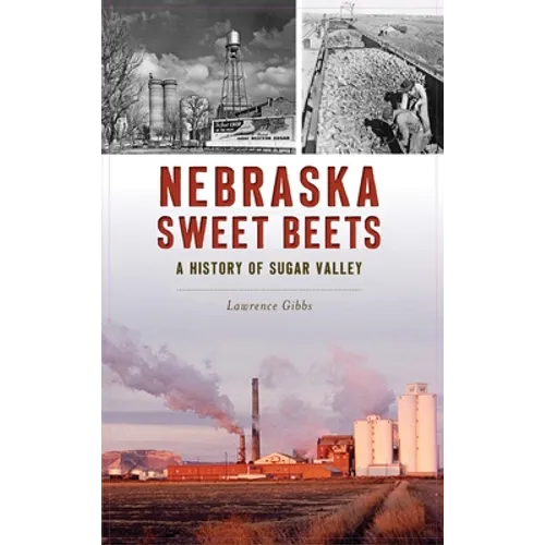 Nebraska Sweet Beets: A History of Sugar Valley