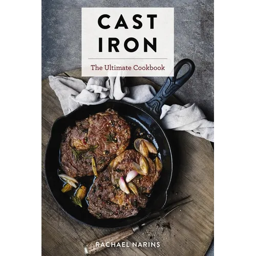 Cast Iron: The Ultimate Cookbook with More Than 300 International Cast Iron Skillet Recipes