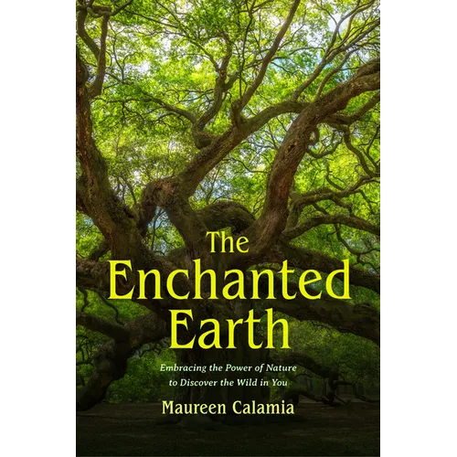 The Enchanted Earth: Embracing the Power of Nature to Discover the Wild in You (Connecting with Mother Nature, Outdoor Energy Healing)