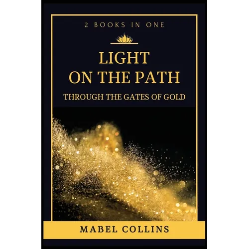 Light On The Path: Through The Gates Of Gold (2 BOOKS IN ONE)