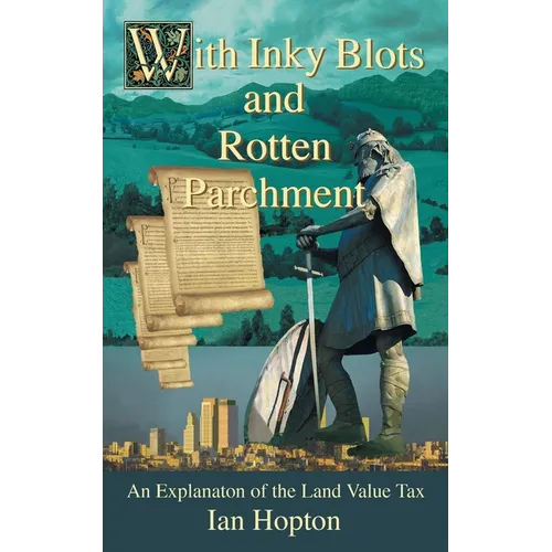 With Inky Blots and Rotten Parchment: An Explanation of the Land Value Tax