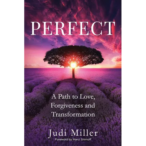 Perfect: A Path to Love, Forgiveness, and Transformation