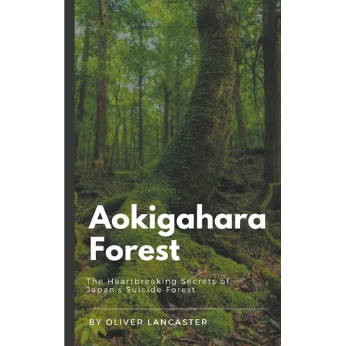 Aokigahara Forest: The Heartbreaking Secrets of Japan's Suicide Forest