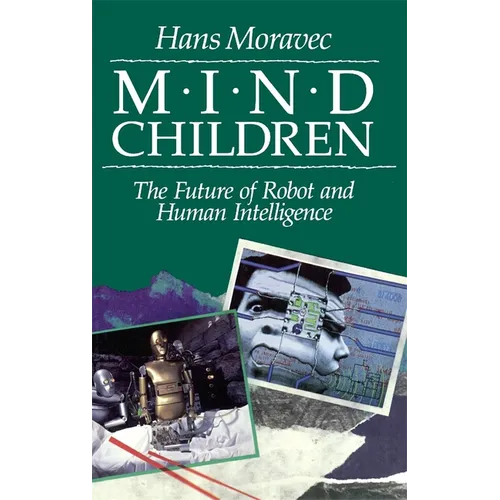 Mind Children: The Future of Robot and Human Intelligence