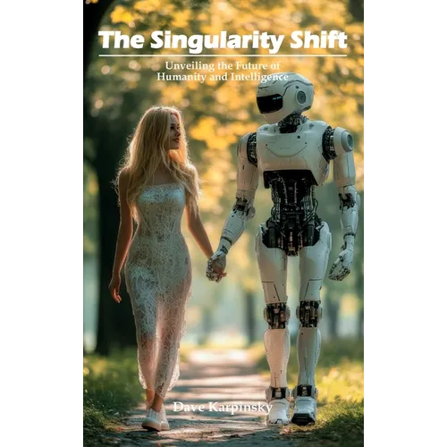 The Singularity Shift: Unveiling the Future of Humanity and Intelligence