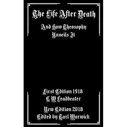 The Life After Death: And How Theosophy Unveils It