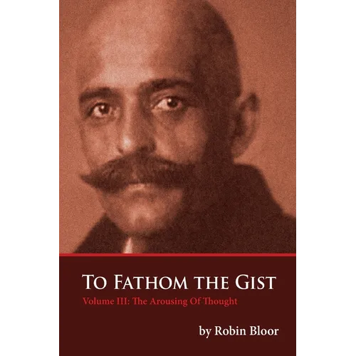 To Fathom The Gist Volume III: The Arousing of Thought