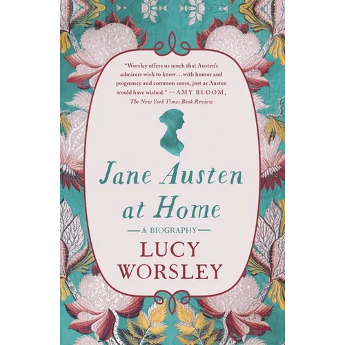 Jane Austen at Home: A Biography