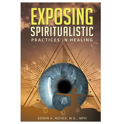 Exposing Spiritualistic Practices in Healing (New Edition)