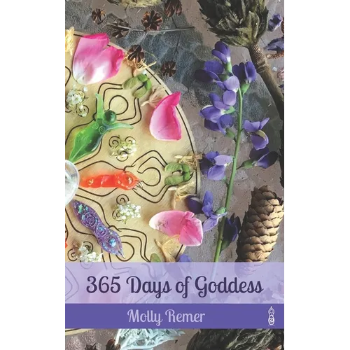 365 Days of Goddess: a daily devotional companion for sacred experiencing and everyday magic