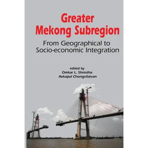 Greater Mekong Subregion: From Geographical to Socio-Economic Integration