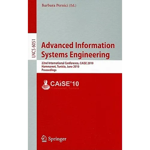 Advanced Information Systems Engineering: 22nd International Conference, CAiSE 2010 Hammamet, Tunisia, JuNe 7-9, 2010 Proceedings