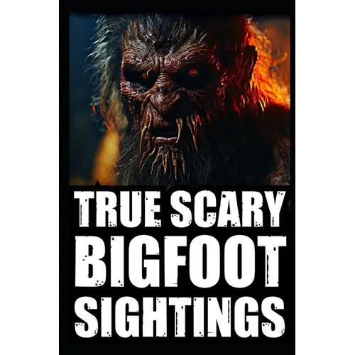 True Scary Bigfoot Sighting Horror Stories: Vol. 2