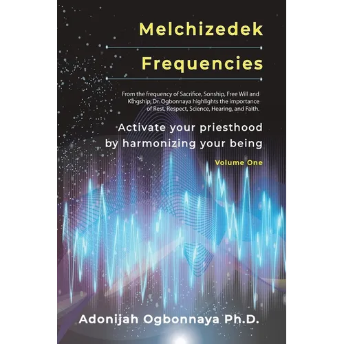 Melchizedek Frequencies: Activate your priesthood by harmonizing your being