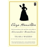 Eliza Hamilton: The Extraordinary Life and Times of the Wife of Alexander Hamilton