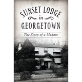 Sunset Lodge in Georgetown: The Story of a Madam