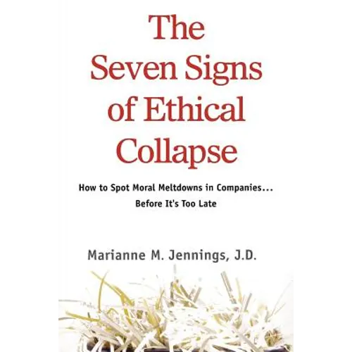 The Seven Signs of Ethical Collapse: How to Spot Moral Meltdowns in Companies... Before It's Too Late