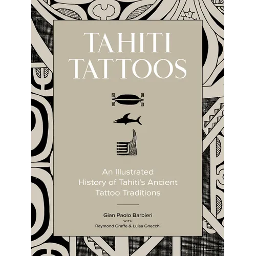 Tahiti Tattoos: An Illustrated History of Tahiti's Ancient Tattoo Traditions