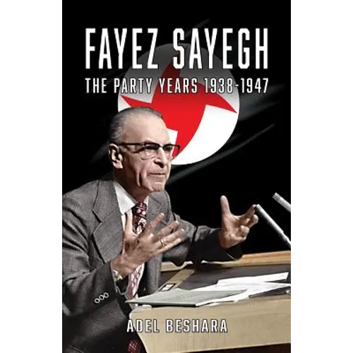 Fayez Sayegh - The Party Years 1938-1947