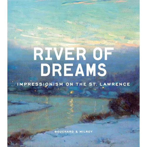 River of Dreams: Impressionism on the St. Lawrence