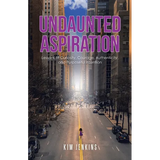 Undaunted Aspiration: Lessons of Curiosity, Courage, Authenticity, and Purposeful Intention - Paperback