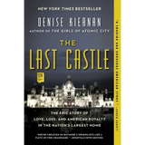 The Last Castle: The Epic Story of Love, Loss, and American Royalty in the Nation's Largest Home
