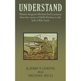 Understand: Marine Sergeant Michael Secli's Journey from the Streets of Hell's Kitchen to the Hell of Khe Sanh - Paperback