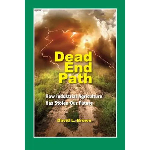 Dead End Path: How Industrial Agriculture Has Stolen Our Future