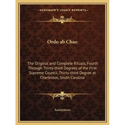 Ordo ab Chao: The Original and Complete Rituals, Fourth Through Thirty-third Degrees of the First Supreme Council, Thirty-third Degr