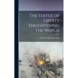 The Statue of Liberty Enlightening the World - Hardcover