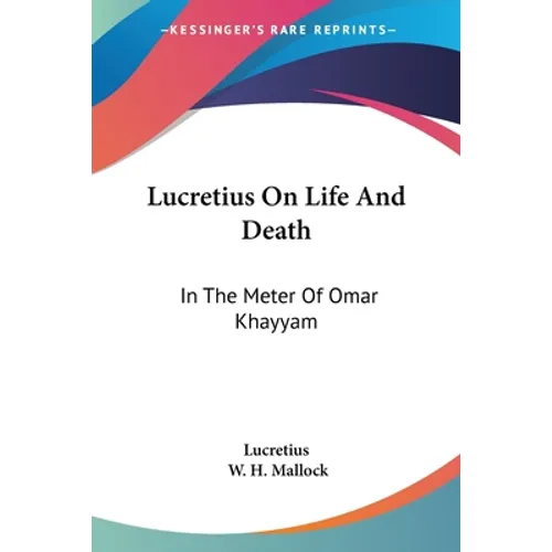 Lucretius On Life And Death: In The Meter Of Omar Khayyam